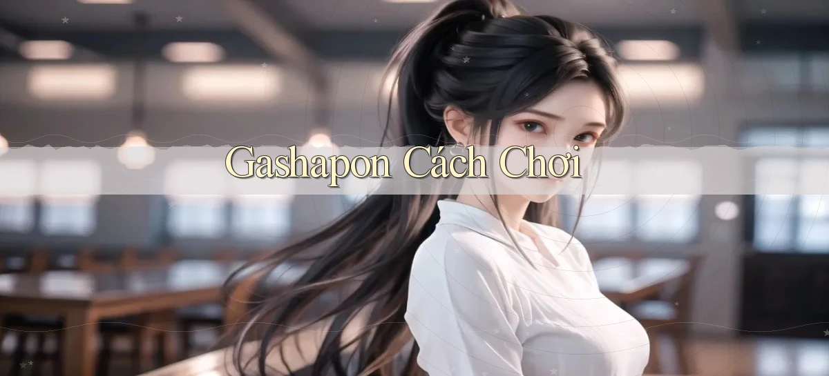 Gashapon Cách chơi
