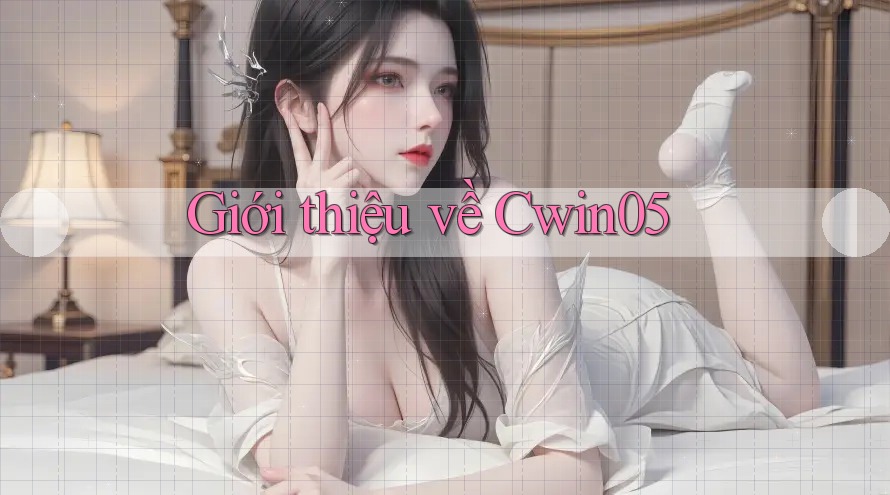 Giới Thiệu Về Cwin05 Giới Thiệu Về Cwin05