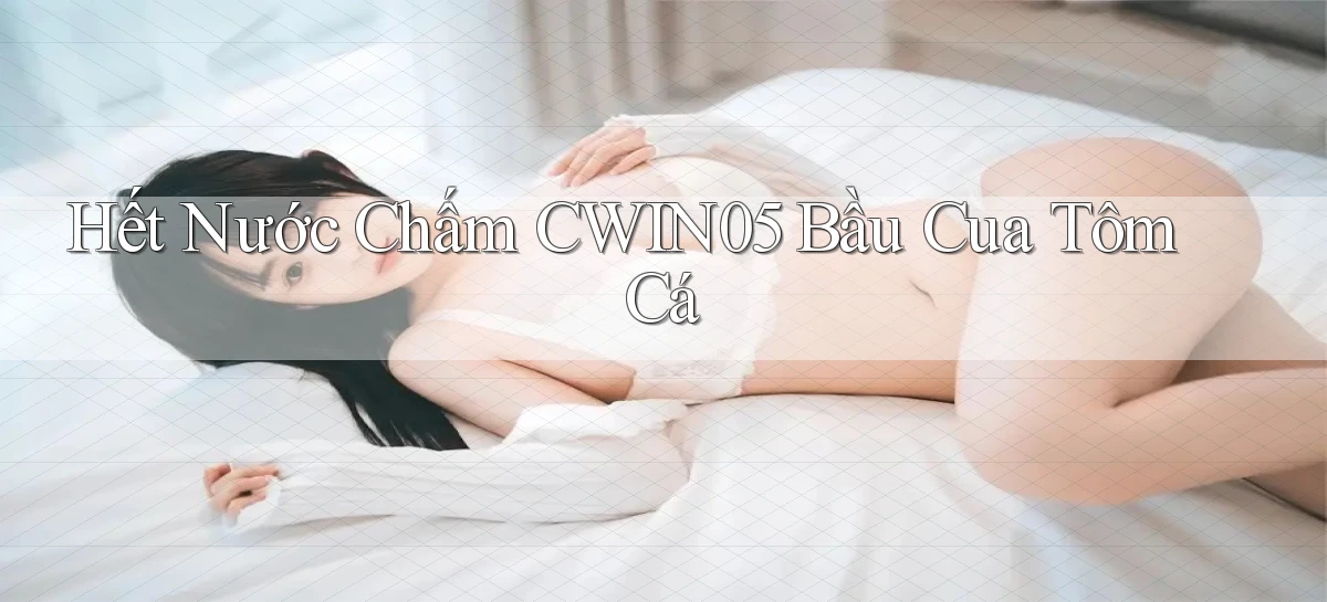hết nước chấm cwin05 bầu cua tôm cá