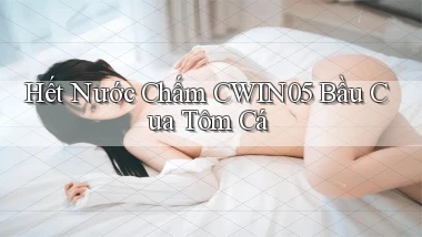 hết nước chấm cwin05 bầu cua tôm cá