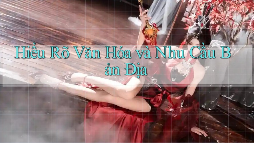Hiểu Rõ Văn Hóa và Nhu Cầu Bản Địa