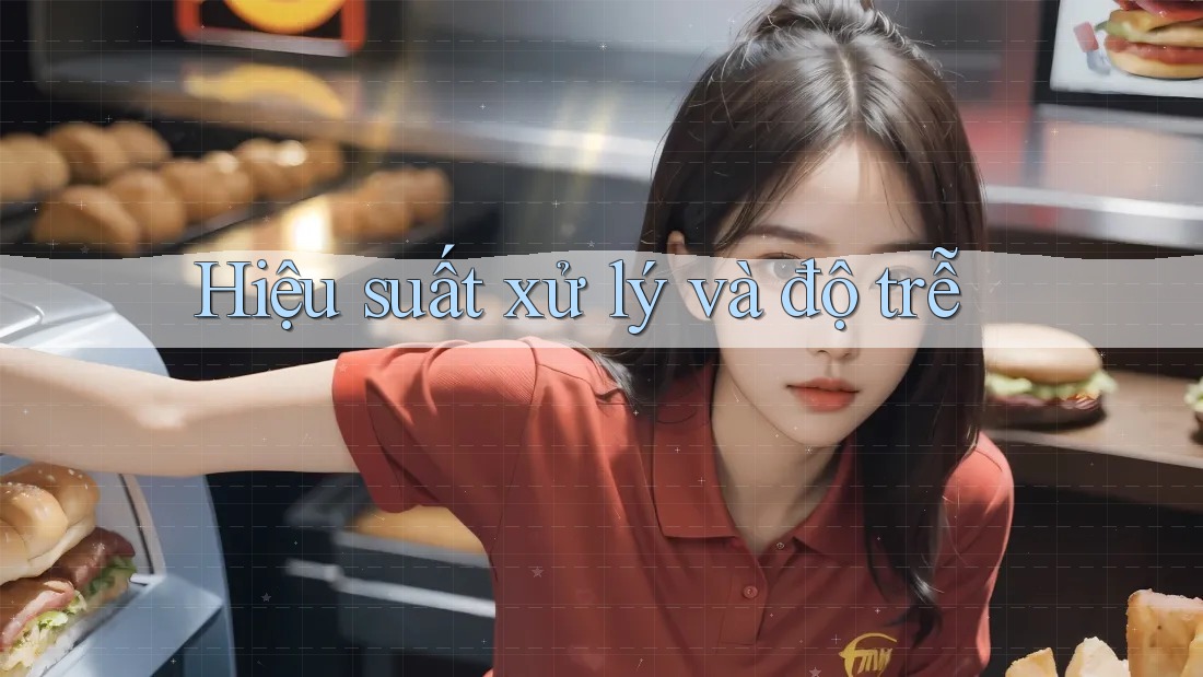 Hiệu suất xử lý và độ trễ Hiệu suất xử lý và độ trễ