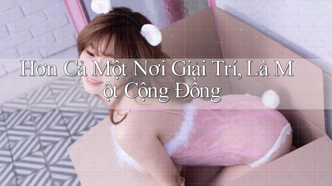 Hơn Cả Một Nơi Giải Trí, Là Một Cộng Đồng