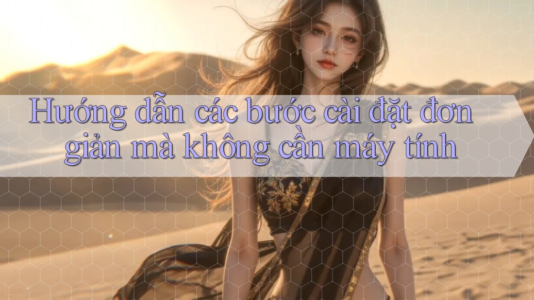 Hướng dẫn các bước cài đặt đơn giản mà không cần máy tính Hướng dẫn các bước cài đặt đơn giản mà không cần máy tính