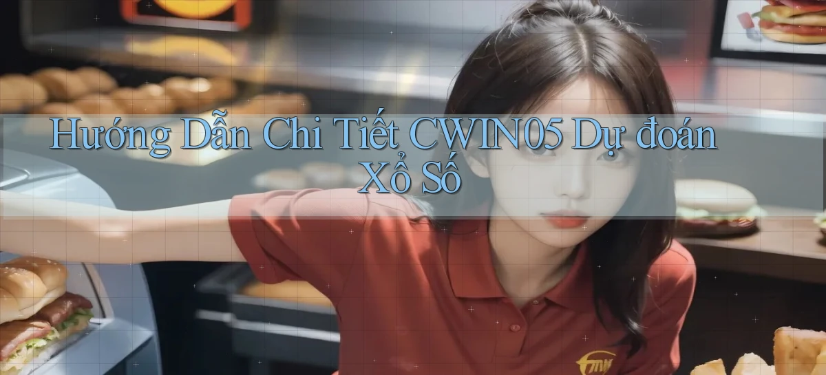 hướng dẫn chi tiết cwin05 dự đoán xổ số