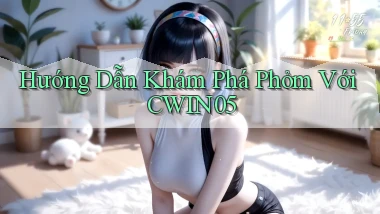 hướng dẫn khám phá phỏm với cwin05
