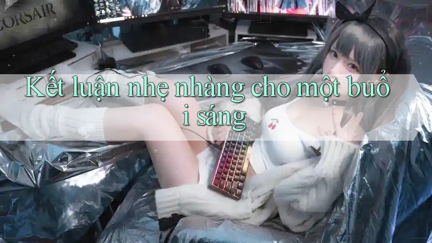 Kết luận nhẹ nhàng cho một buổi sáng Kết luận nhẹ nhàng cho một buổi sáng