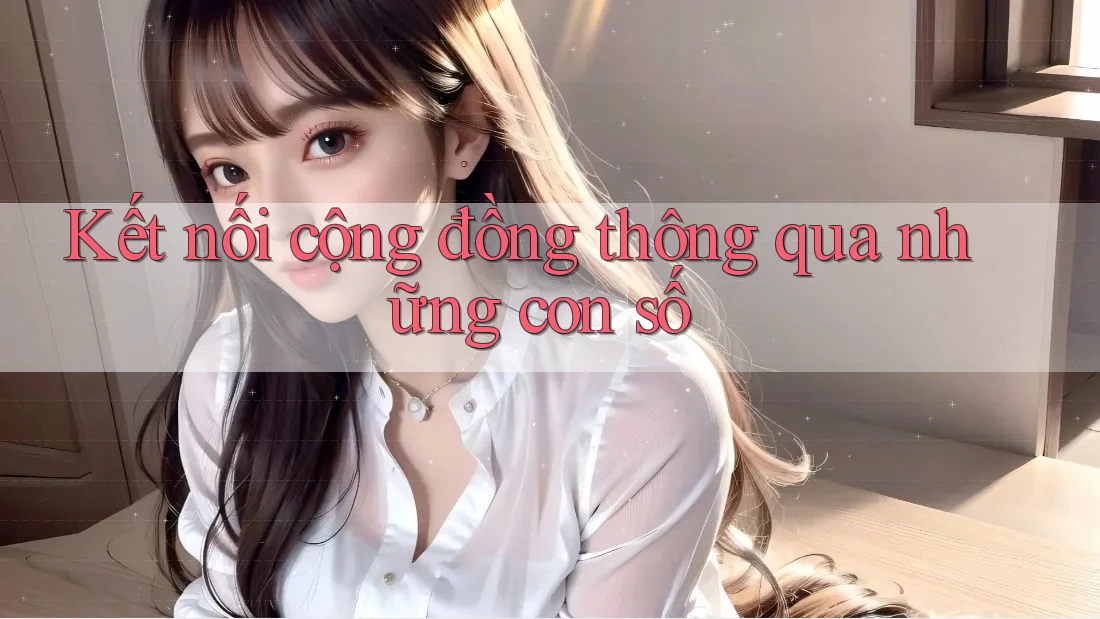 Kết nối cộng đồng thông qua những con số Kết nối cộng đồng thông qua những con số