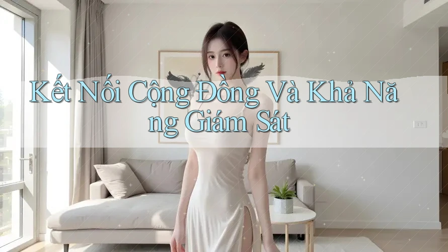 Kết Nối Cộng Đồng Và Khả Năng Giám Sát