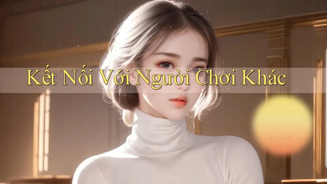 Kết Nối Với Người Chơi Khác Kết Nối Với Người Chơi Khác