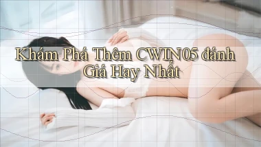 khám phá thêm cwin05 đánh giá hay nhất