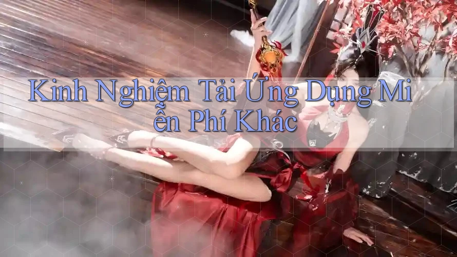Kinh Nghiệm Tải Ứng Dụng Miễn Phí Khác Kinh Nghiệm Tải Ứng Dụng Miễn Phí Khác