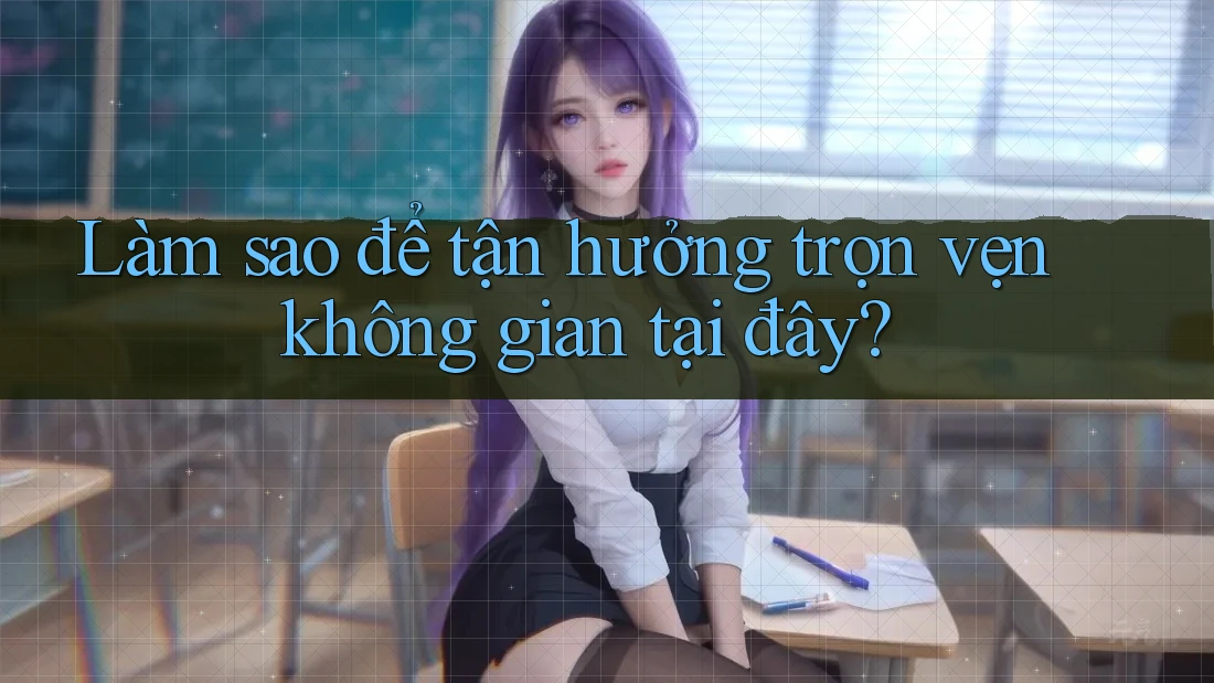Làm sao để tận hưởng trọn vẹn không gian tại đây? Làm sao để tận hưởng trọn vẹn không gian tại đây?