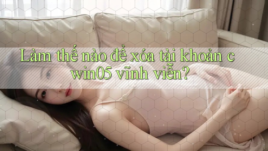 Làm thế nào để xóa tài khoản cwin05 vĩnh viễn? Làm thế nào để xóa tài khoản cwin05 vĩnh viễn?
