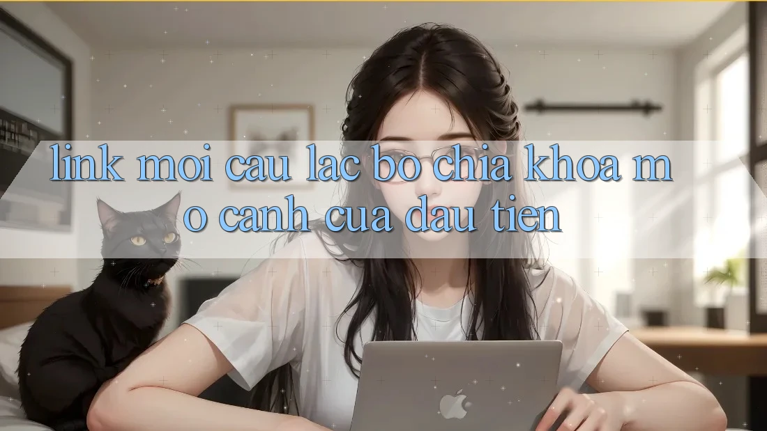 “Link Mới Câu Lạc Bộ” – Chìa Khóa Mở Cánh Cửa Đầu Tiên “Link Mới Câu Lạc Bộ” – Chìa Khóa Mở Cánh Cửa Đầu Tiên