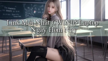 link mới nhất cwin05 laptop ngày hôm nay