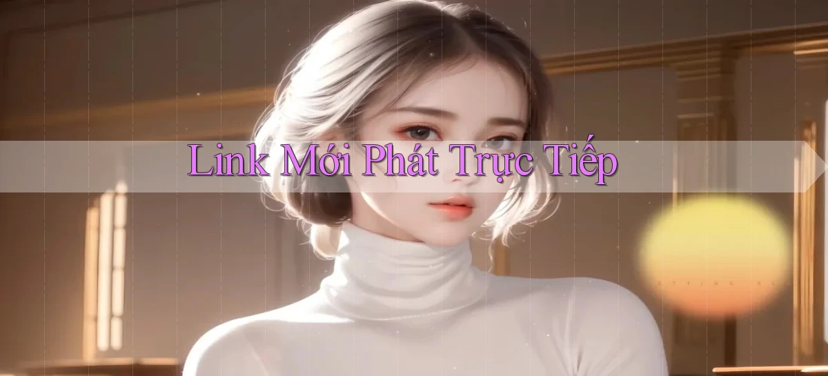 link mới Phát trực tiếp