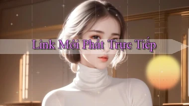 link mới Phát trực tiếp
