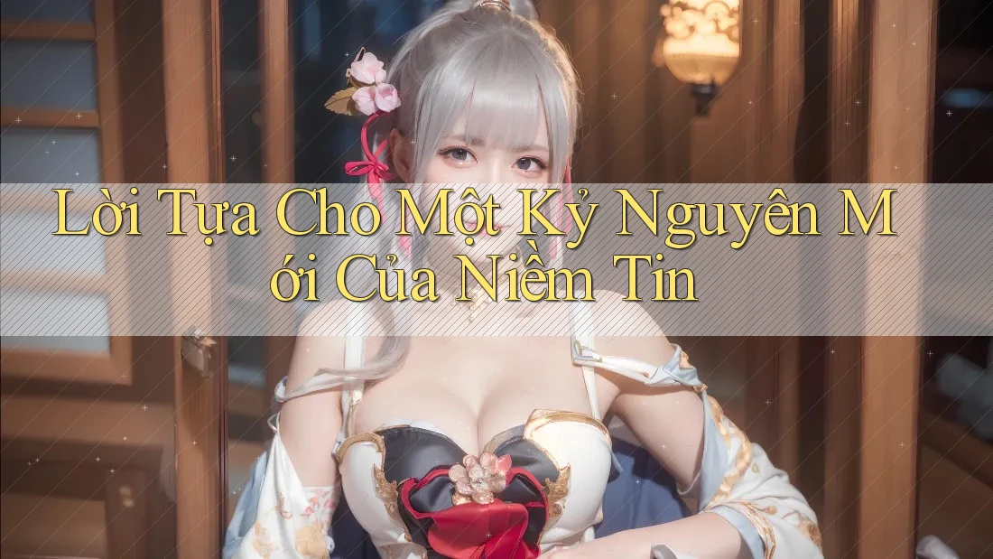 Lời Tựa Cho Một Kỷ Nguyên Mới Của Niềm Tin Lời Tựa Cho Một Kỷ Nguyên Mới Của Niềm Tin