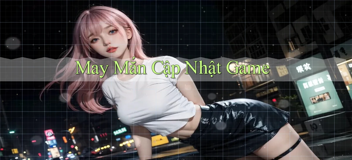 May mắn Cập nhật game