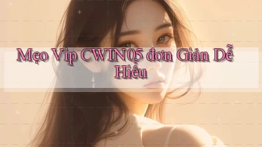mẹo vip cwin05 đơn giản dễ hiểu