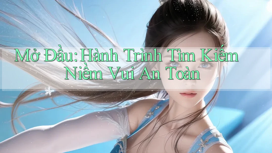 Mở Đầu: Hành Trình Tìm Kiếm Niềm Vui An Toàn Mở Đầu: Hành Trình Tìm Kiếm Niềm Vui An Toàn
