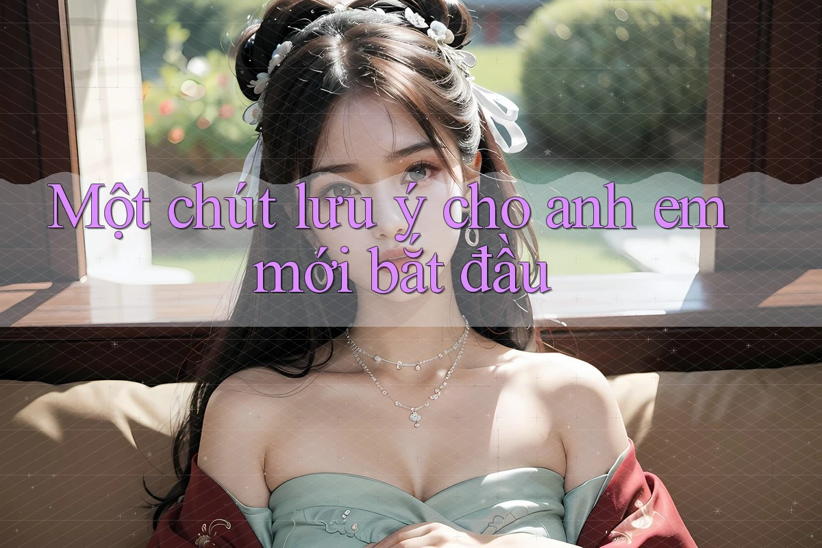 Một chút lưu ý cho anh em mới bắt đầu Một chút lưu ý cho anh em mới bắt đầu