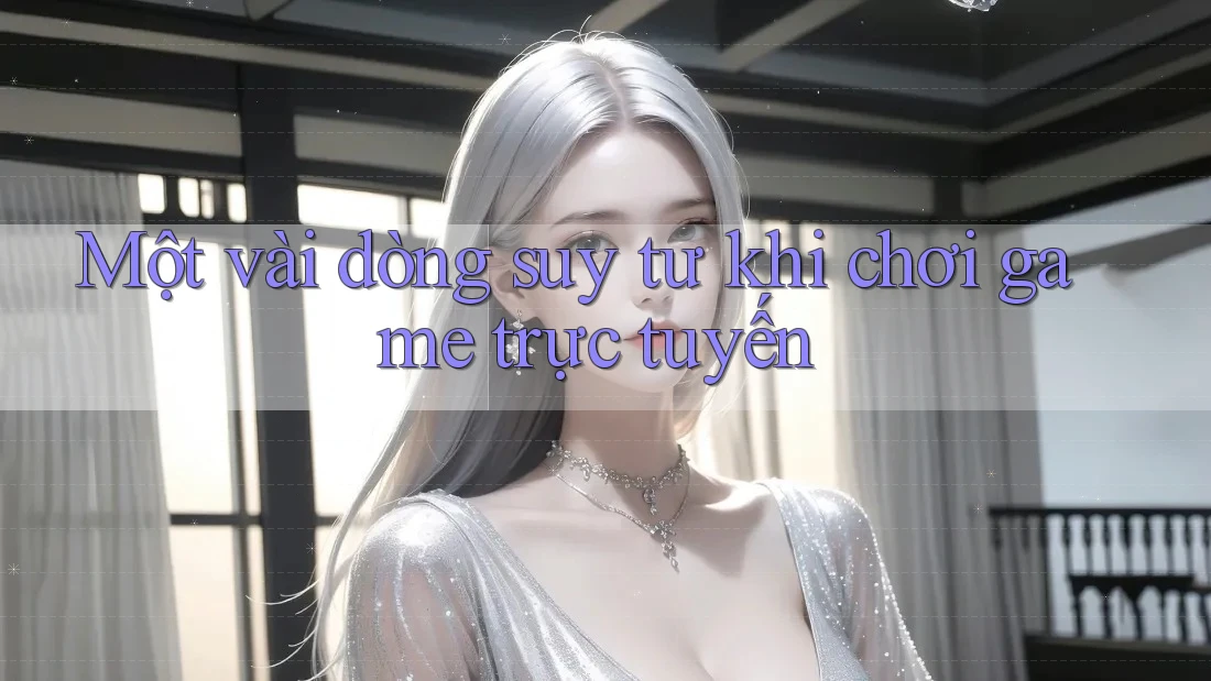 Một vài dòng suy tư khi chơi game trực tuyến Một vài dòng suy tư khi chơi game trực tuyến