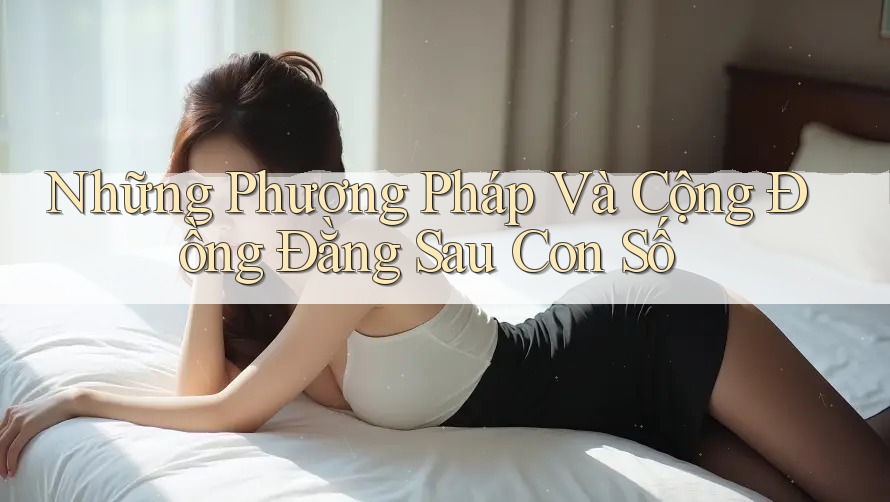 Những Phương Pháp Và Cộng Đồng Đằng Sau Con Số Những Phương Pháp Và Cộng Đồng Đằng Sau Con Số
