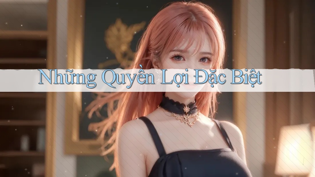 Những Quyền Lợi Đặc Biệt