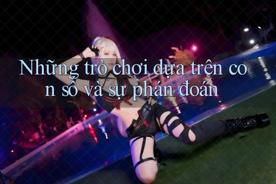 Những trò chơi dựa trên con số và sự phán đoán