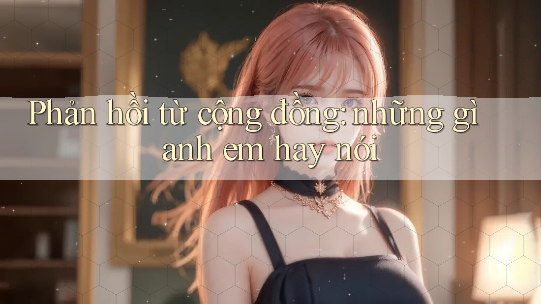 Phản hồi từ cộng đồng: những gì anh em hay nói