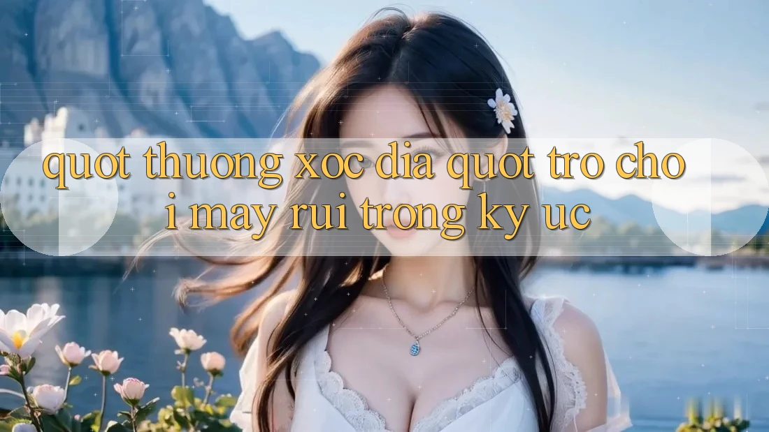 " Thưởng Xóc Đĩa" - Trò Chơi May Rủi Trong Ký Ức