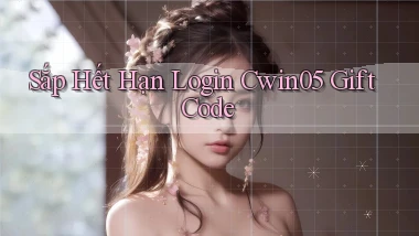 sắp hết hạn login cwin05 gift code