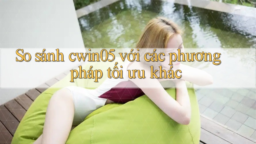 So sánh cwin05 với các phương pháp tối ưu khác