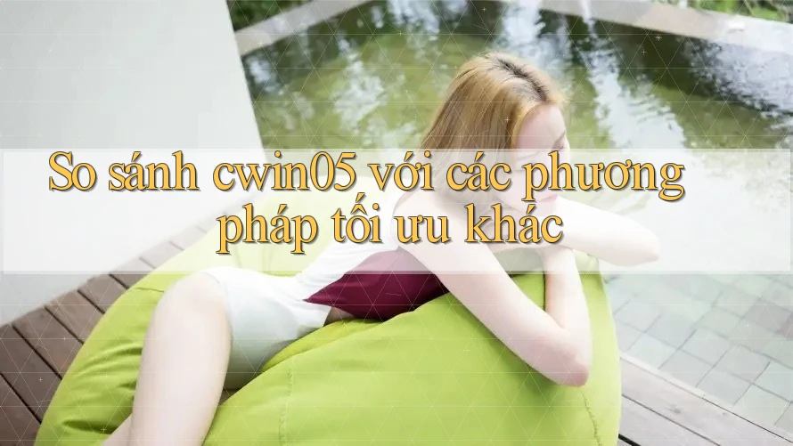 So sánh cwin05 với các phương pháp tối ưu khác