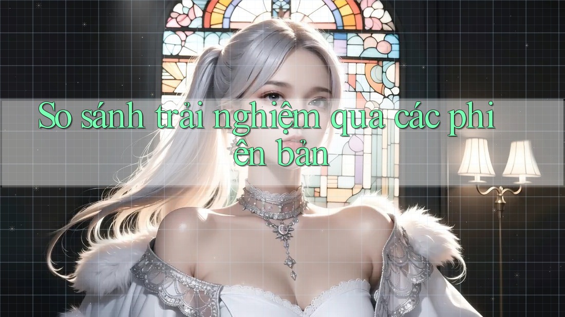 So sánh trải nghiệm qua các phiên bản