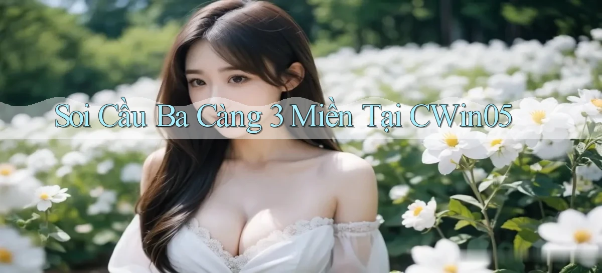 soi cầu ba càng 3 miền tại cwin05