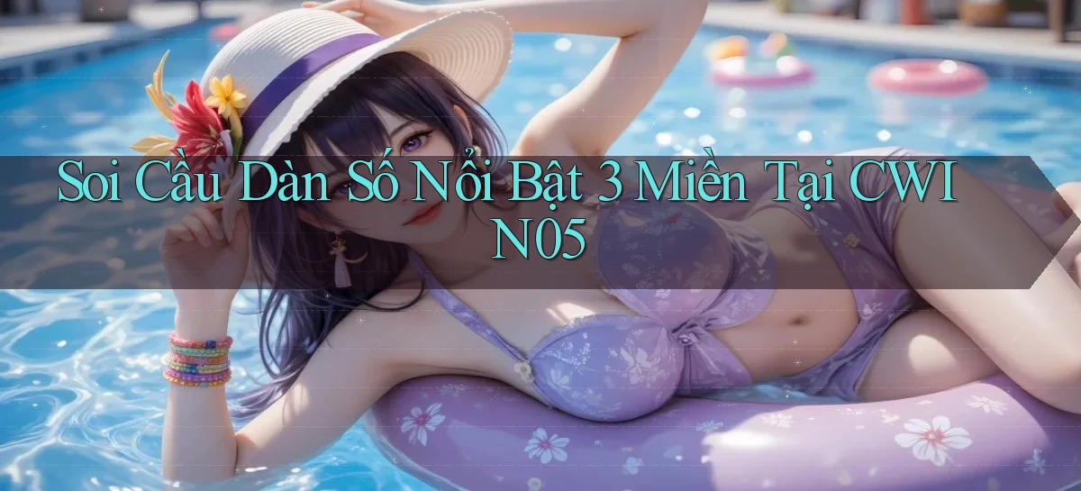 soi cầu dàn số nổi bật 3 miền tại cwin05