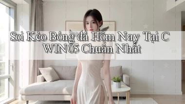 soi kèo bóng đá hôm nay tại cwin05 chuẩn nhất