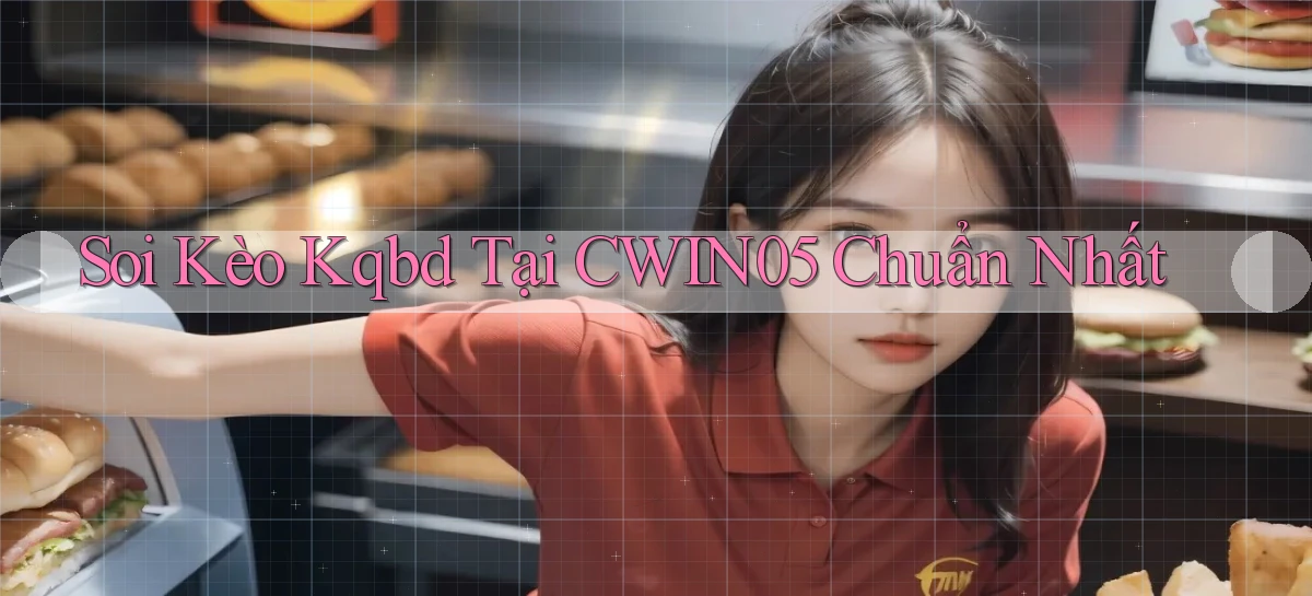 soi kèo kqbd tại cwin05 chuẩn nhất
