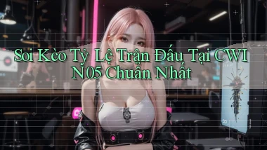 soi kèo tỷ lệ trận đấu tại cwin05 chuẩn nhất