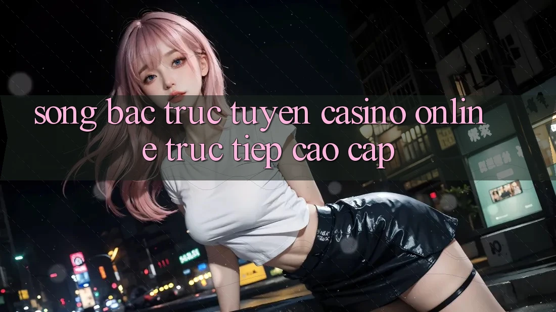 Sòng Bạc Trực Tuyến (Casino online trực tiếp) Cao cấp