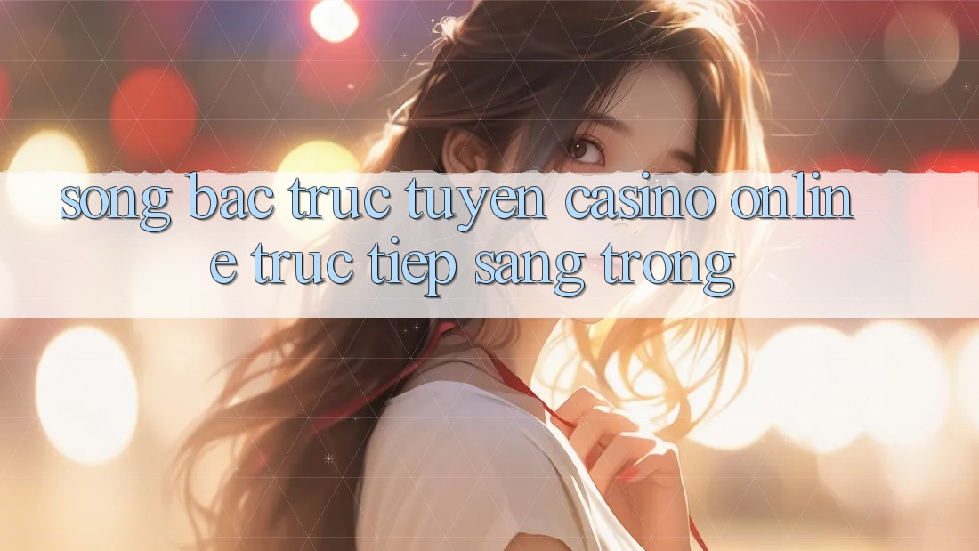 Sòng Bạc Trực Tuyến (Casino online trực tiếp) Sang trọng Sòng Bạc Trực Tuyến (Casino online trực tiếp) Sang trọng