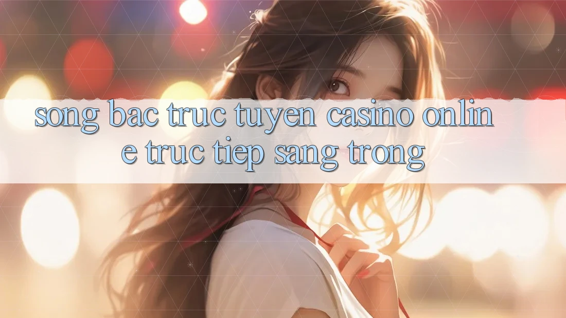 Sòng Bạc Trực Tuyến (Casino online trực tiếp) Sang Trọng Sòng Bạc Trực Tuyến (Casino online trực tiếp) Sang Trọng