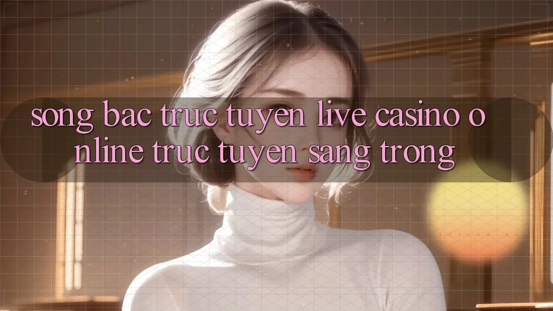 Sòng Bạc Trực Tuyến (Live Casino online trực tuyến) Sang trọng Sòng Bạc Trực Tuyến (Live Casino online trực tuyến) Sang trọng