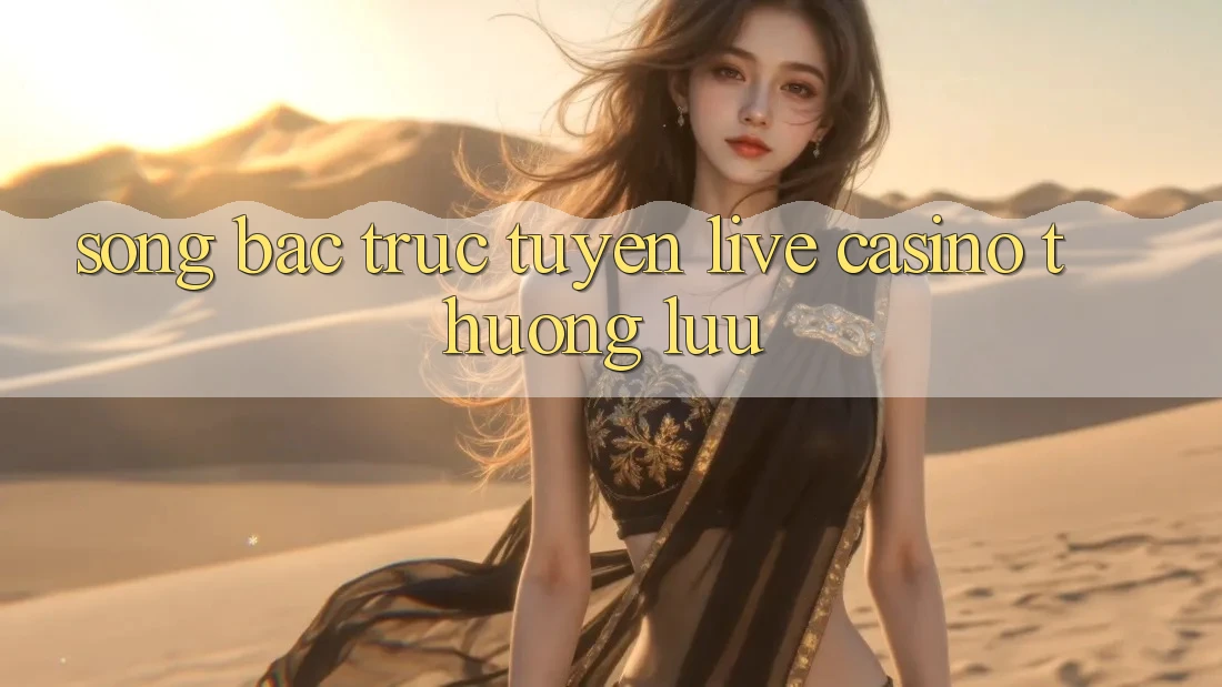 Sòng Bạc Trực Tuyến (Live Casino) Thượng lưu Sòng Bạc Trực Tuyến (Live Casino) Thượng lưu