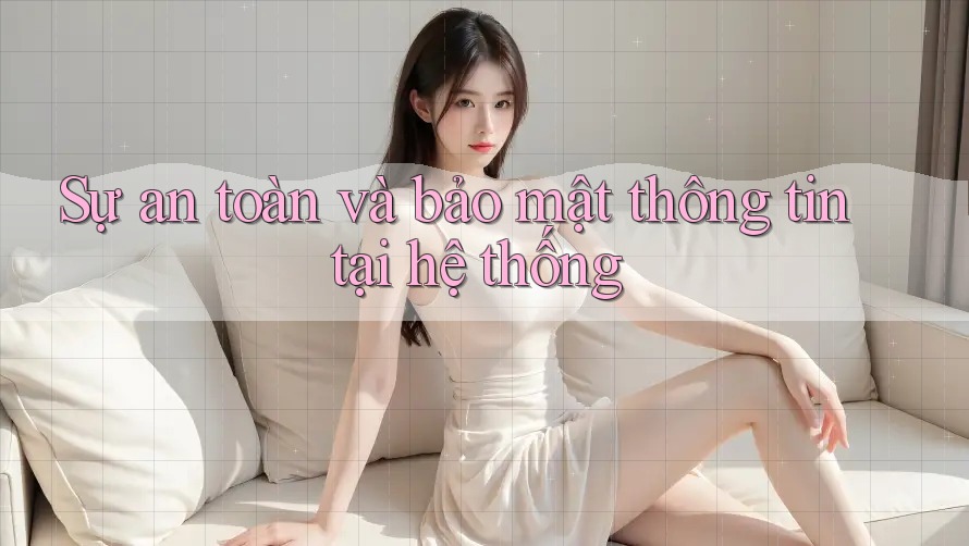 Sự an toàn và bảo mật thông tin tại hệ thống