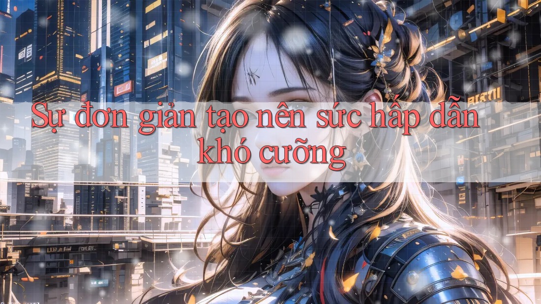Sự đơn giản tạo nên sức hấp dẫn khó cưỡng Sự đơn giản tạo nên sức hấp dẫn khó cưỡng
