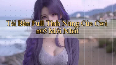 tải bản full tính năng của cwin05 mới nhất